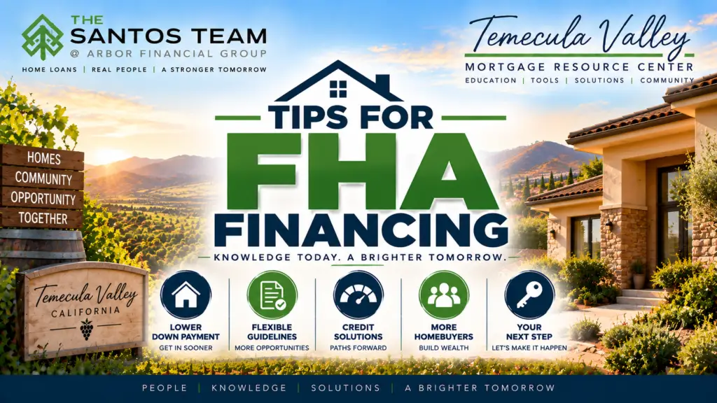 Tips for FHA financing in the Temecula Valley covering down payment, flexible mortgage guidelines, credit, and homebuyer opportunities.