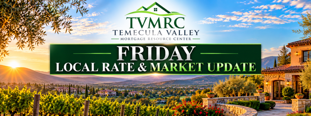 TVMRC Friday Local Rate & Market Update blog header featuring the green Temecula Valley Mortgage Resource Center logo, vineyards, a luxury Mediterranean-style home, and a Temecula Valley sunset.